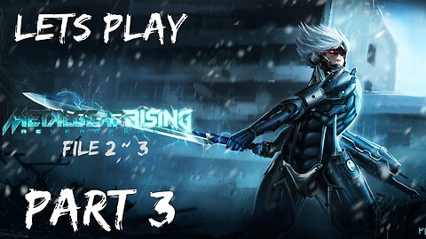 Lets Play Metal Gear Rising: Revengence Part 3 (You have to Parry to Everything!!!) | FIle 2-3