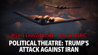 POLITICAL THEATRE: TRUMP'S ATTACK AGAINST IRAN - MICHEL CHOSSUDOVSKY & DRAGO BOSNIĆ