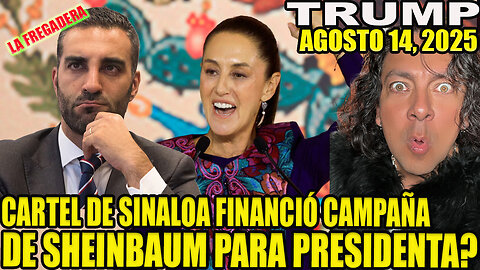CARTEL DE SINALOA FINANCIÓ LA CAMPAÑA DE SHEINBAUM?