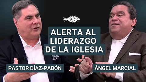 Alerta al Liderazgo de la Iglesia | Pastor Díaz-Pabón | Obispo Ángel Marcial