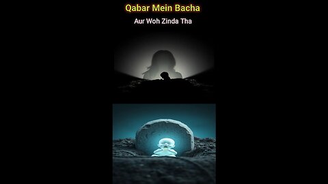 Qabar Mein Zinda Bacha Kis Tarah Paida Hua?