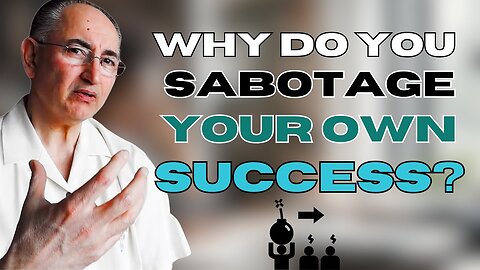 Why You Sabotage Your Efforts Towards Achieving Your Goals?
