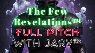 The Few Revelations™ Full PITCH With JARV™ /// A P H E N O M E N A?!!