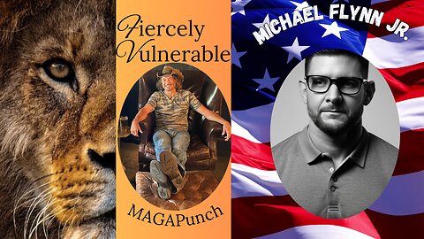 8/12/2025 Fiercely Vulnerable with Mike Flynn Jr. 9:00 pm EST