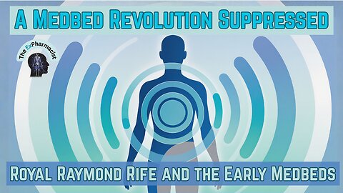 Medbed Origins with Royal Raymond Rife — The Breakthrough That Was Shut Down