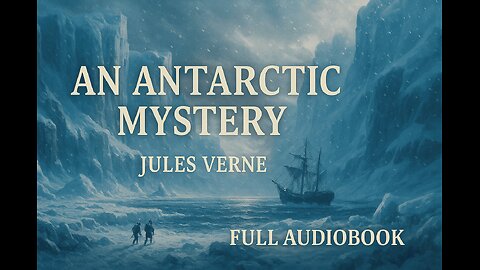 An Antarctic Mystery (1897) by Jules Verne | Full Audiobook | Classic Adventure Novel