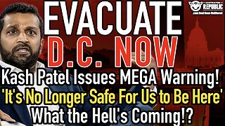EVACUATE DC NOW! Patel's MEGA Warning! ‘No Longer Safe For Us to Be Here’! What the Hell's Coming!?