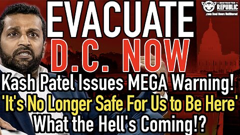 EVACUATE DC NOW! Patel's MEGA Warning! ‘No Longer Safe For Us to Be Here’! What the Hell's Coming!?