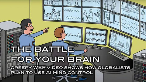The Battle For Your Brain - Creepy WEF Video Shows How Globalists Plan to Use AI Mind Control
