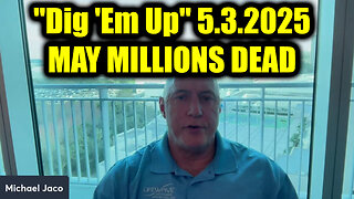 Michael Jaco "Dig 'Em Up" 5.3.25 - MAY MILLIONS DEAD > Get Ready For What's Next!