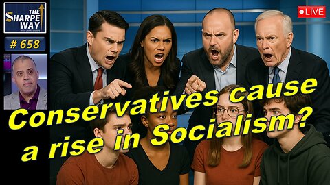 Sharpe Way No. 658! 📢 Are Conservatives Causing a Rise in Socialism? LIVE Discussion! 🧠🇺🇸🌹