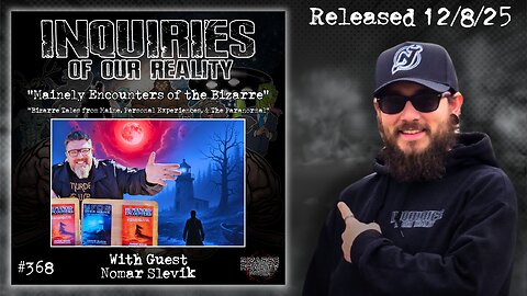 Inquiries of our Reality #368 "Mainely Encounters of the Bizarre" with Nomar Slevik