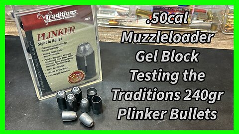 .50cal Muzzleloader Ballistic Gel Block Testing the Traditions 240gr "Plinker" Sight-In Bullets