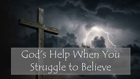 God's Help When You Struggle to Believe