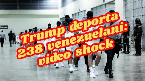 Trump deporta 238 venezuelani in El Salvador: il video shock del trasferimento nella mega prigione