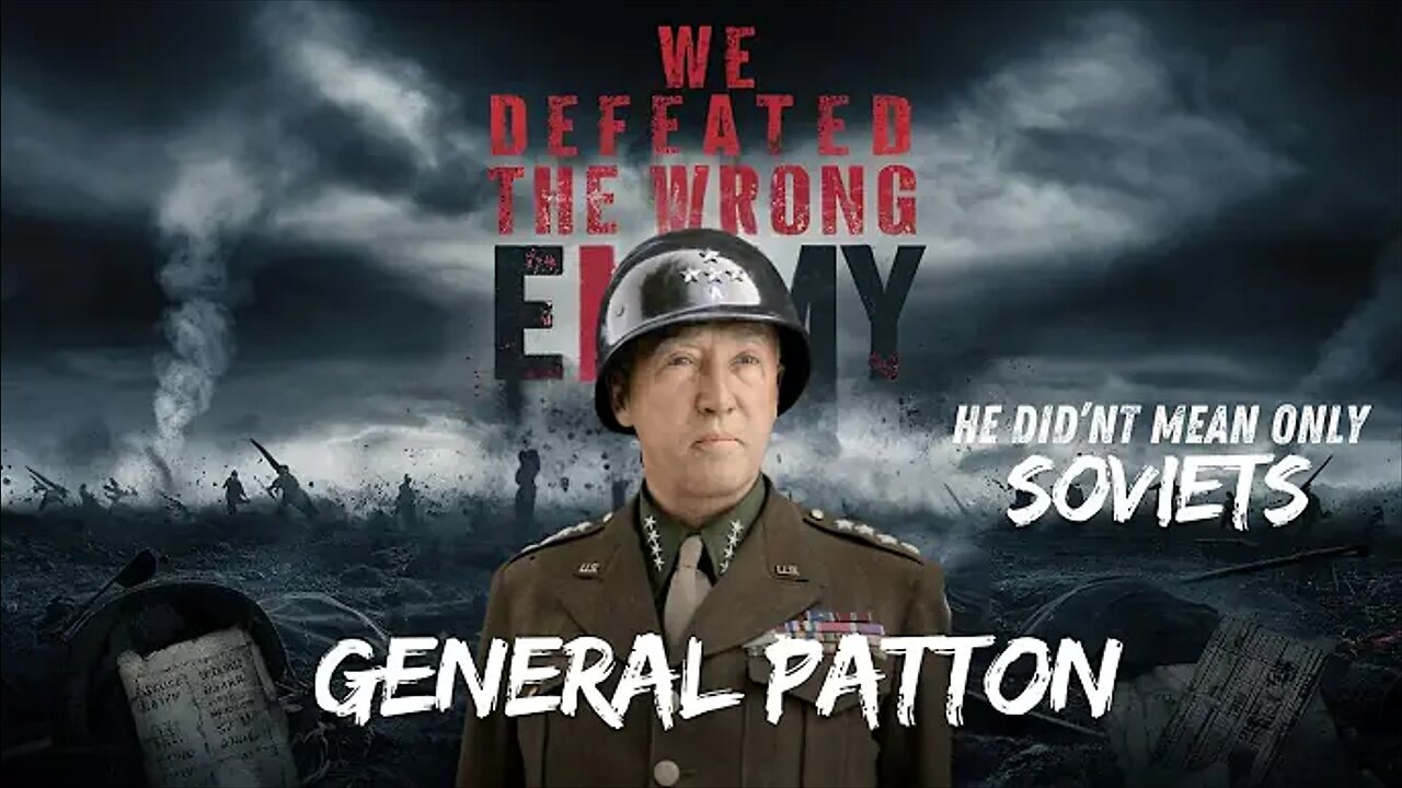 Who Did General Patton Mean by "Wrong Enemy"?! No - Not Only Soviets!