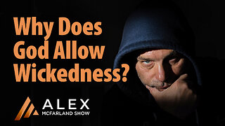 Why Does God Allow Wickedness? AMS Webcast 803