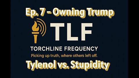 TLF Ep. 7 - Owning Trump | Tylenol vs. Stupidity