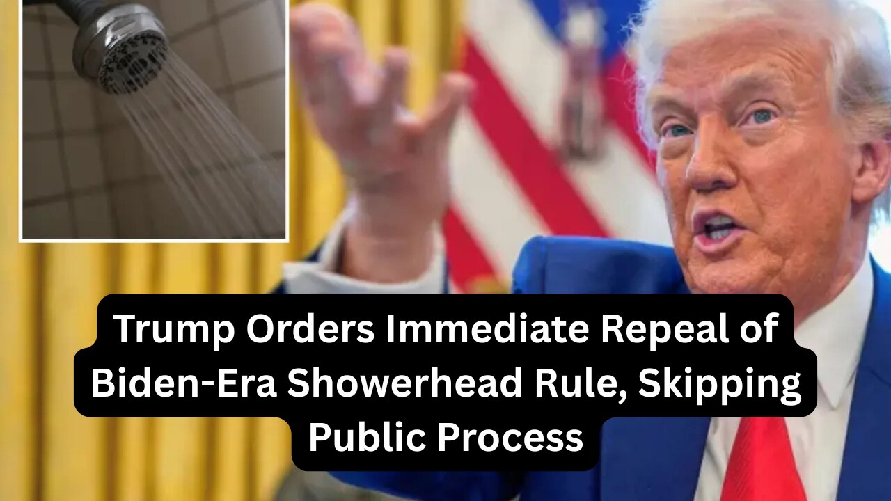 Trump Orders Immediate Repeal of Biden-Era Showerhead Rule, Skipping Public Process