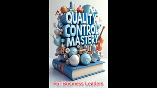 Quality Control Mastery For Business Leaders