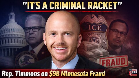Rep. William Timmons: Minnesota’s $9B Fraud Is a “Criminal Racket” - Subpoenas Coming