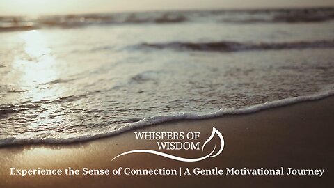 Experience the Sense of Connection | A Gentle Motivational Journey