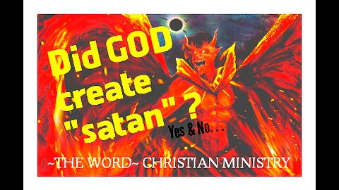 Did GOD create satan? short answer: Yes & No.