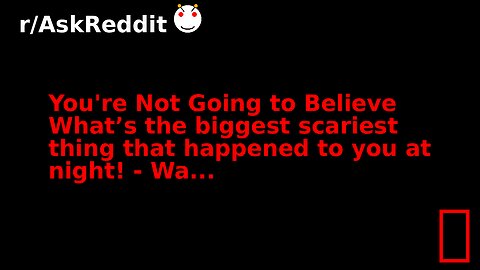 You're Not Going to Believe What’s the biggest scariest thing that happened to you at night! - Wa...