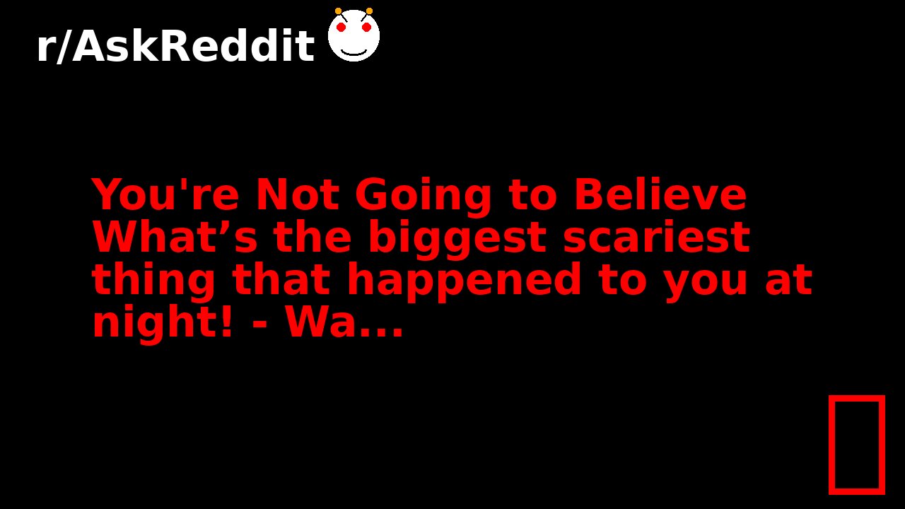 You're Not Going to Believe What’s the biggest scariest thing that happened to you at night! - Wa...