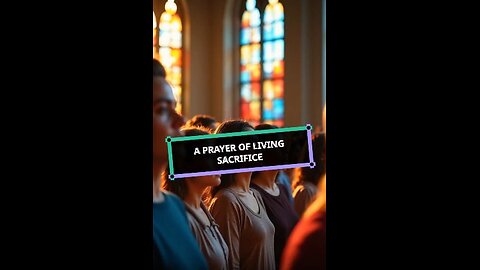 A Prayer of Living Sacrifice