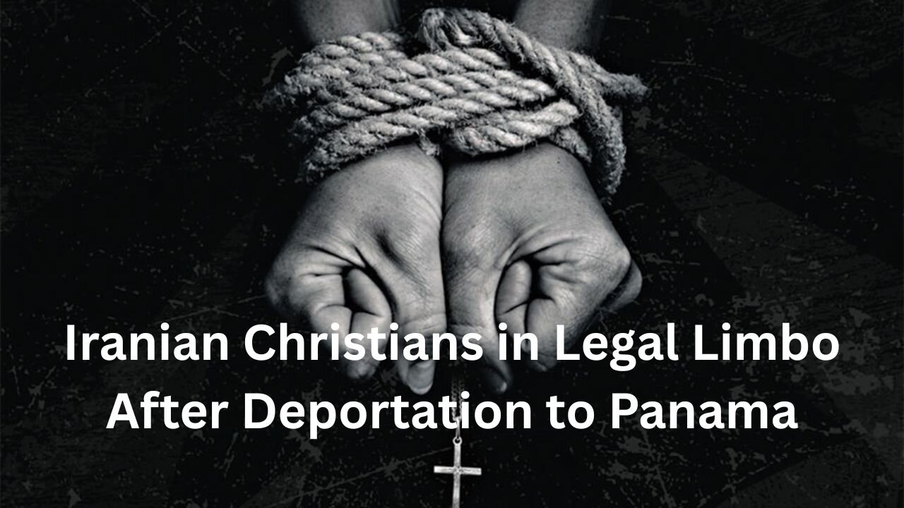 Iranian Christians in Legal Limbo After Deportation to Panama