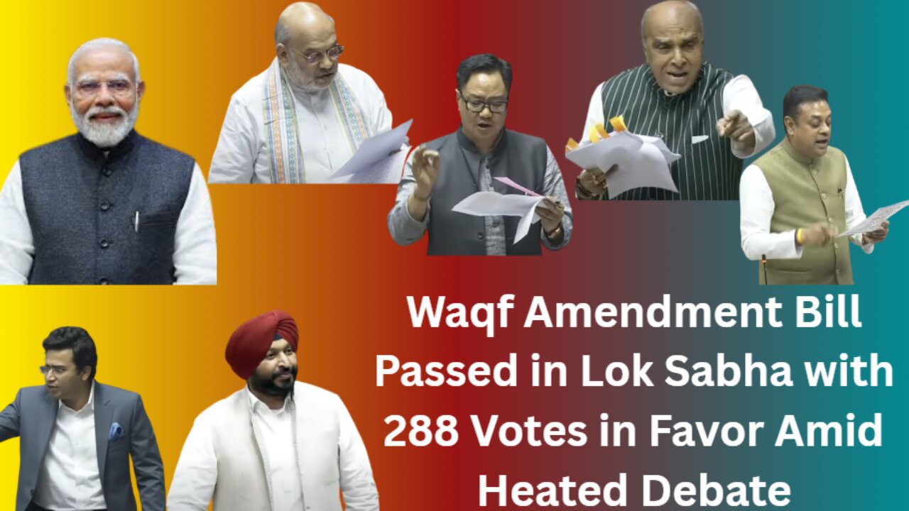 Waqf Amendment Bill Passed in Lok Sabha with 288 Votes in Favor Amid Heated Debate