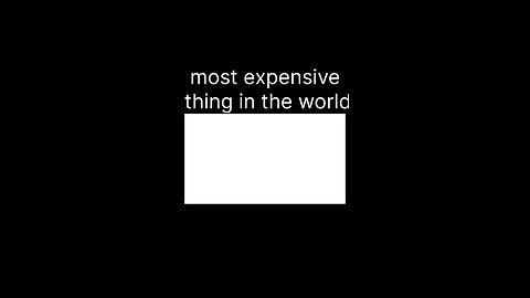 most expensive thing in the world