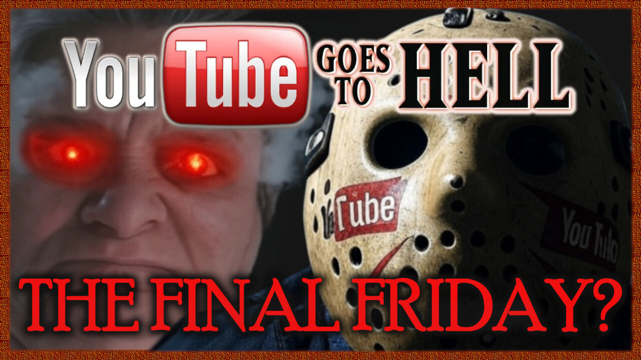 Episode 345 - YouTube Goes To Hell: The Final Friday?