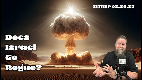 Does Israel Go Rogue? SITREP 05.29.25