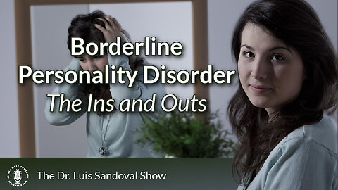 01 May 25, The Dr. Luis Sandoval Show: Borderline Personality Disorder - The Ins and Outs