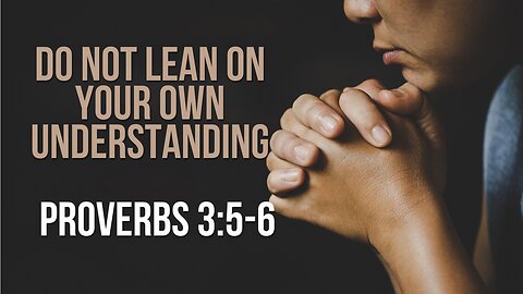 Stop Leaning on Your Own Understanding: Ask God for Discernment