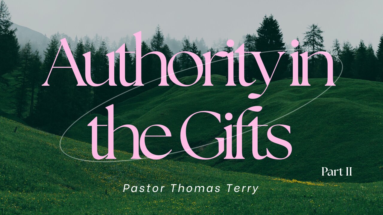 Authority in the Gifts (Part 2) - Pastor Thomas C Terry III - 4/9/25
