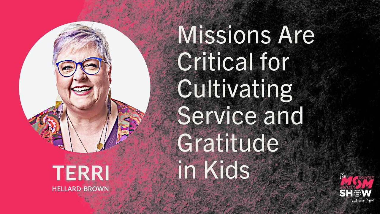 Ep. 809 - Missions Are Critical for Cultivating Service and Gratitude in Kids - Terrie Hellard-Brown