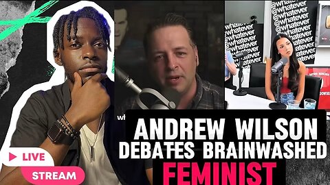 whatever Pod Reaction #5 - Andrew Wilson Debates Brainwashed Feminist