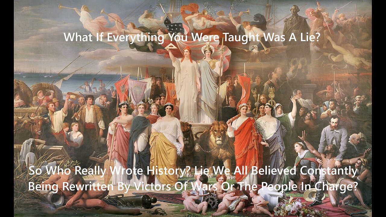 So Who Really Wrote History? Lie We All Believed Constantly Being Rewritten By Victors Of Wars?