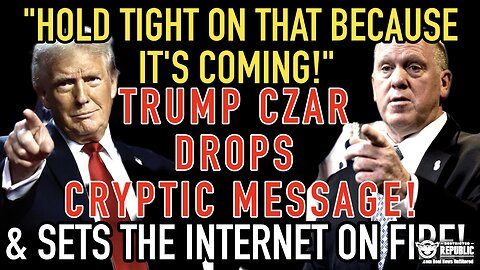 “Hold Tight on That One Because, It’s COMING!” Trump Czar Drops Cryptic Message & Internet Goes Wild