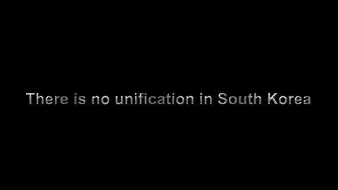 There is no unification in South Korea