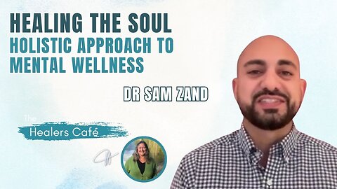Healing the Soul: A Holistic Approach to Mental Wellness with Dr Sam Zand on The Healers Café
