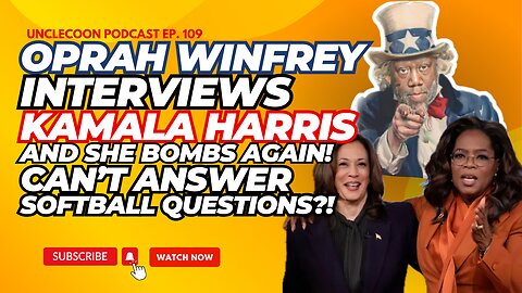 EP. 109 | OPRAH INTERVIEWS KAMALA HARRIS AND SHE BOMBS AGAIN! CAN'T ANSWER SOFTBALL QUESTIONS?!