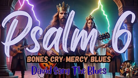 Bones Cry Mercy | Psalm 6 Blues Song