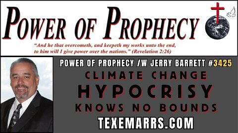 Power of Prophecy #3425 /w Jerry Barrett - Climate Change Hypocrisy Has No Bounds
