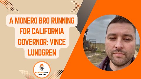 A Monero Bro running for California Governor: Vince Lundgren | EPI 356