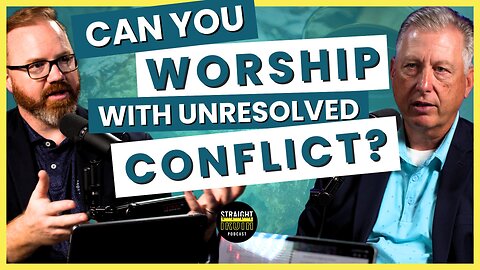 Can You Worship With Unresolved Conflict?
