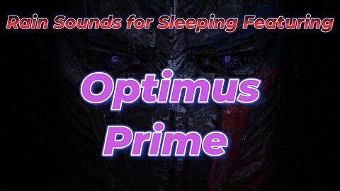 Rain Sounds for Sleeping Featuring Optimus Prime